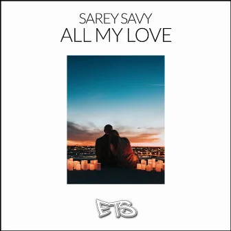 All My Love by Sarey Savy