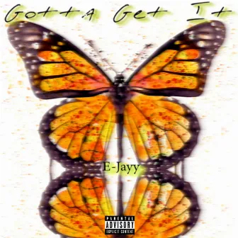 Gotta Get It by E-Jayy