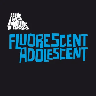 Fluorescent Adolescent by Arctic Monkeys