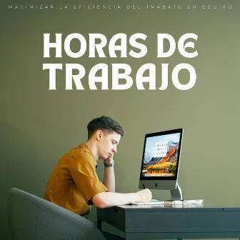 Horas De Trabajo: Maximizar La Eficiencia Del Trabajo En Equipo by 