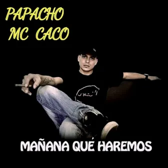 Mañana Qué Haremos by Mc Caco