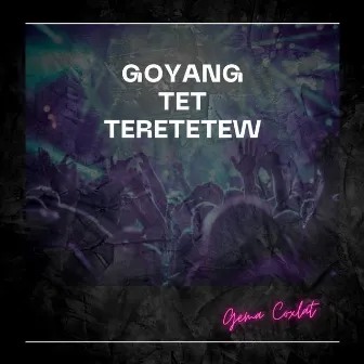 Goyang Tet teretetew by Gema Coxlat