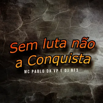 Sem Luta Não a Conquista by MC Pablo da VP