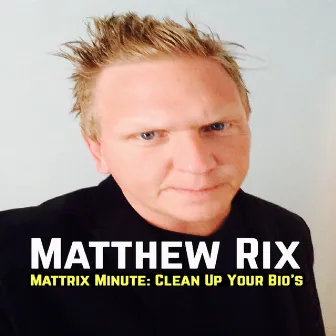 Mattrix Minute: Clean Up Your Bio's (ReMastered) by Matthew Rix