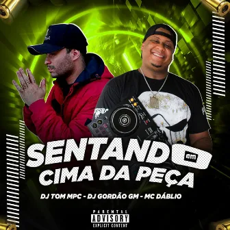 SENTANDO EM CIMA DA PEÇA by Dj Gordão GM