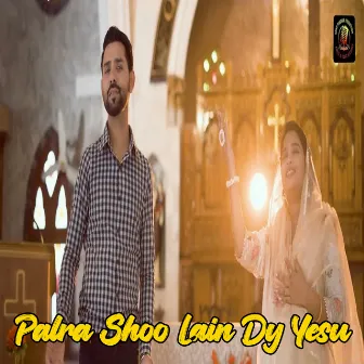 Palra Shoo Lain Dy Yesu by Sajjad