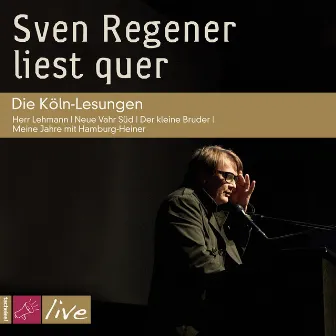 Sven Regener liest quer: Die Köln-Lesungen by Sven Regener