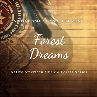 Forest Dreams: Native American Music & Forest Noises by Native American Flute Zone