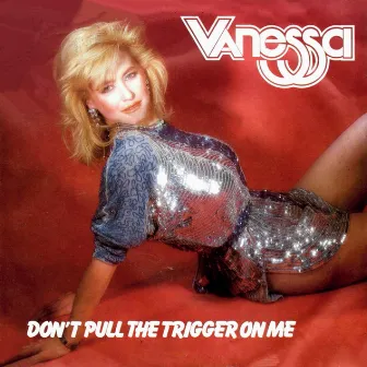 Don't Pull the Trigger on Me / Overnight by Vanessa