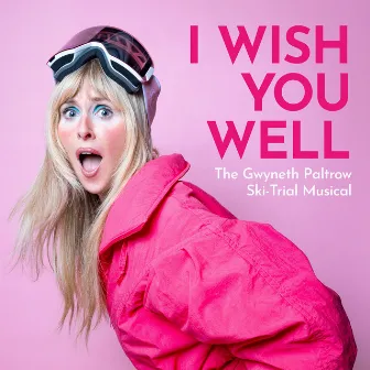 I Wish You Well: The Gwyneth Paltrow Ski-Trial Musical by Diana Vickers