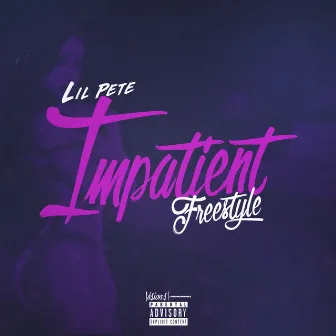 Impatient Freestyle by Lil Pete