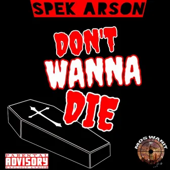 Don't Wanna Die by SPEK ARSON