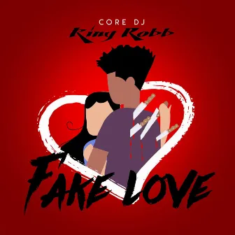 Fake Love by Core Dj Kingrobb