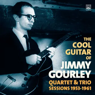 The Cool Guitar of Jimmy Gourley. Quartet & Trio Sessions 1953-1961 by Jimmy Gourley