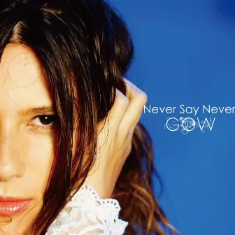 Never Say Never by GOW