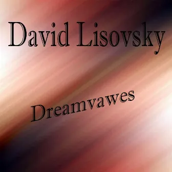 Dreamvawes by David Lisovsky