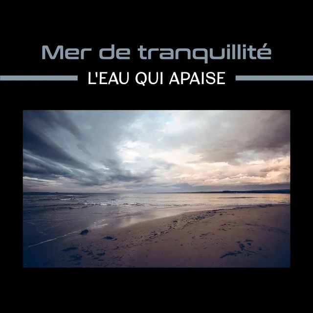 Mer de tranquillité (L'eau qui apaise - Doux sons de vagues de l'océan, Musique zen pour la méditation, Yoga et pour s'endormir)