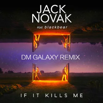 If It Kills Me (feat. Blackbear) (DM Galaxy Remix) by Jack Novak