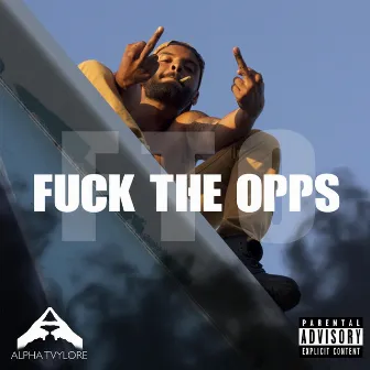 Fuck the Opps by Alpha Tvylore