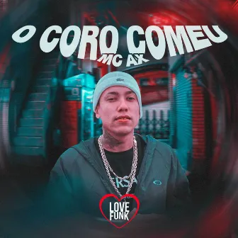 O Coro Comeu by Mc Ax