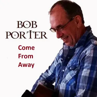 Come From Away by Bob Porter