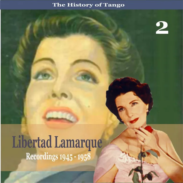 The History of Tango / Libertad Lamarque, Vol. 2 / Recordings 1945 - 1958