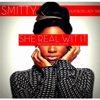 She Real Wit It (feat. Boss Lady Tab) by Smitty