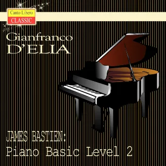 James Bastien: Piano Basic Level 2 by James Bastien