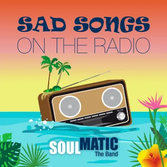 Sad Songs on the Radio by Soulmatic