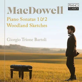 MacDowell: Piano Sonatas 1 & 2, Woodland Sketches by Giorgio Trione Bartoli