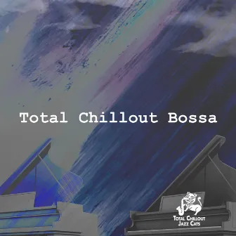 Total Chillout Bossa by Total Chillout Jazz Cats