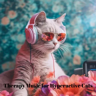 Therapy Music for Hyperactive Cats: Behaviorist Techniques by Cat Music!