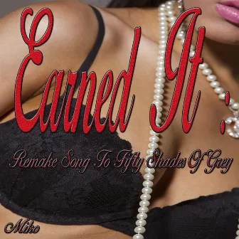 Earned It: Remake Song to Fifty Shades of Grey (Remixed Sound Version) by Miko