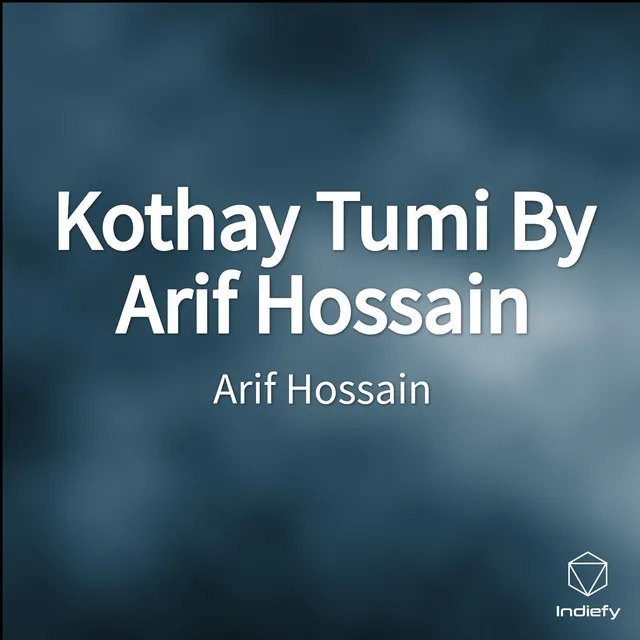 Kothay Tumi By Arif Hossain