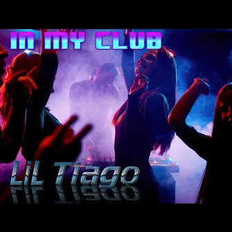 In My Club by Lil Tiago