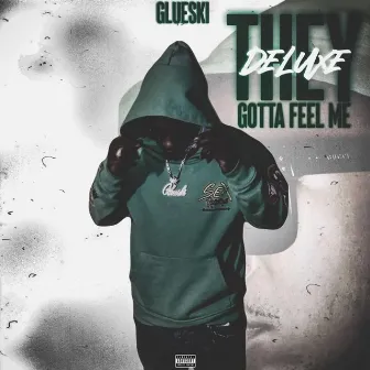 They Gotta Feel Me (DELUXE) by Glueski