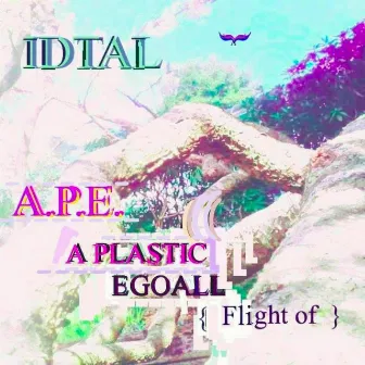 A Plastic Ego, A.P.E. by Idtal