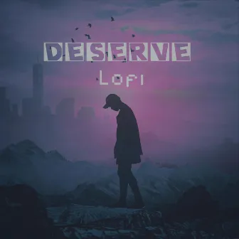 Deserve Lofi by Dhrubo J Baishya