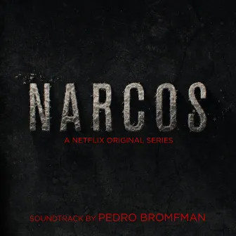 Narcos (A Netflix Original Series Soundtrack) by Pedro Bromfman