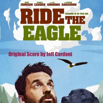 Ride The Eagle (Original Motion Picture Score) by Jeff Cardoni