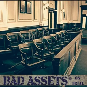 On Trial by Bad Assets