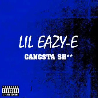 Gangsta Sh** by Lil Eazy-E