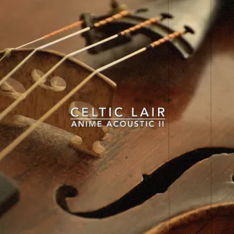 Anime Acoustic II by Celtic Lair