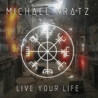 Live Your Life by Michael Kratz