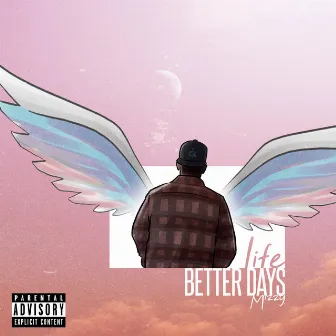 Life (Better Days) by Mizzy XT