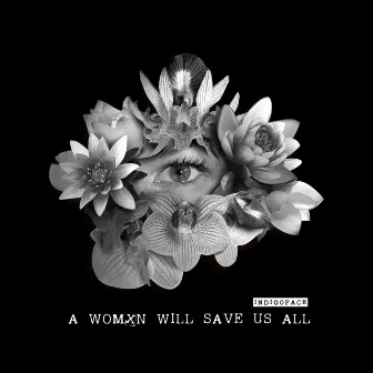 A Womxn Will Save Us All by Indigo Face