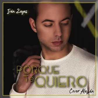 Porque Te Quiero by Ivan Zayas