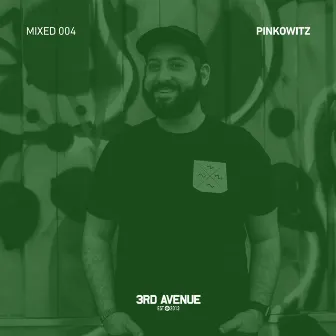 3rd Avenue Mixed 004 | Pinkowitz (DJ Mix) by Pinkowitz