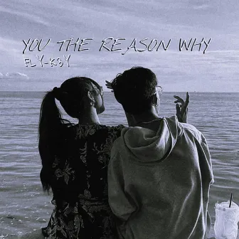 YOU THE REASON WHY by DAK BLOK