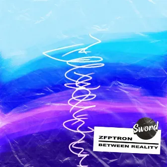 Between Reality by ZFPTRON